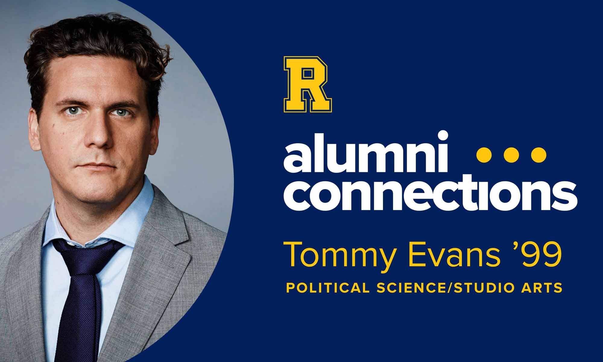 Photo of Tommy Evans in a layout that shows the University of Rochester "spirit R" and says "alumni . . . connections: Tommy Evans '99, political science/studio art."